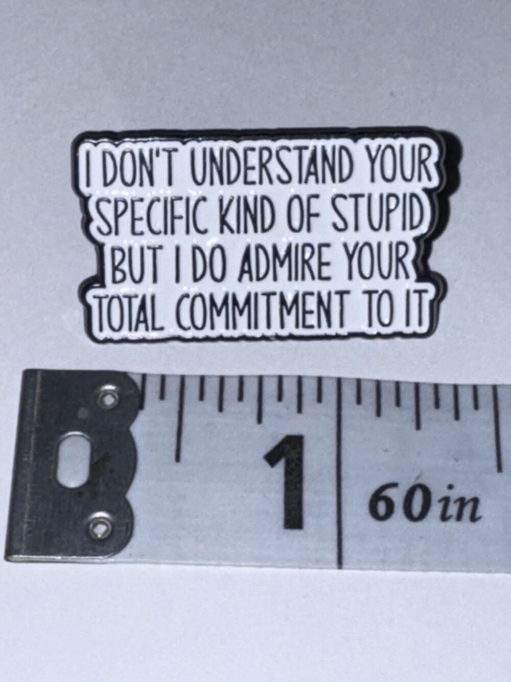 I Don’t Under Your Specific Kind Of Stupid Admire Commitment Script Pin Brooch